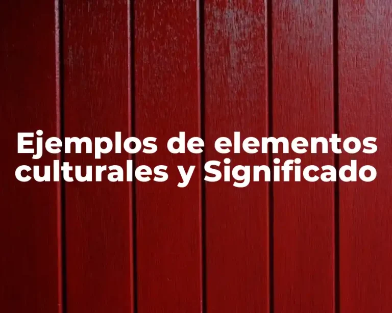 Ejemplos de elementos culturales y Significado