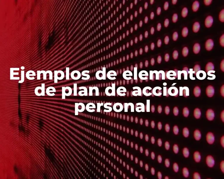 Ejemplos de elementos de plan de acción personal