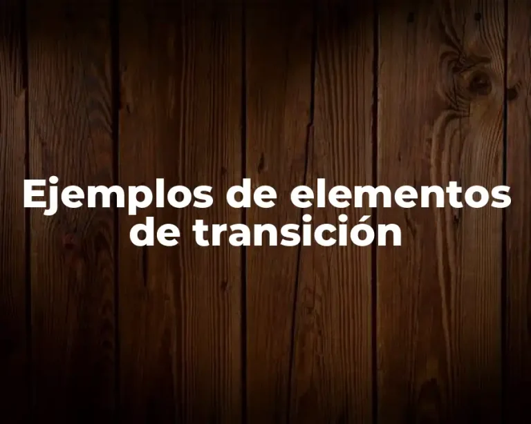 Ejemplos de elementos de transición