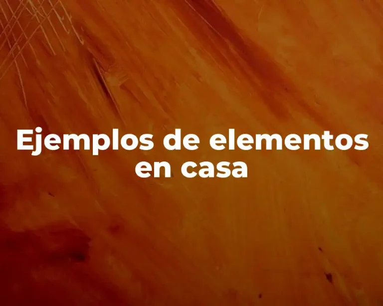 Ejemplos de elementos en casa