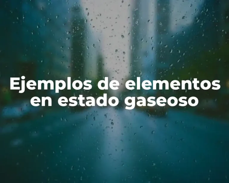 Ejemplos de elementos en estado gaseoso