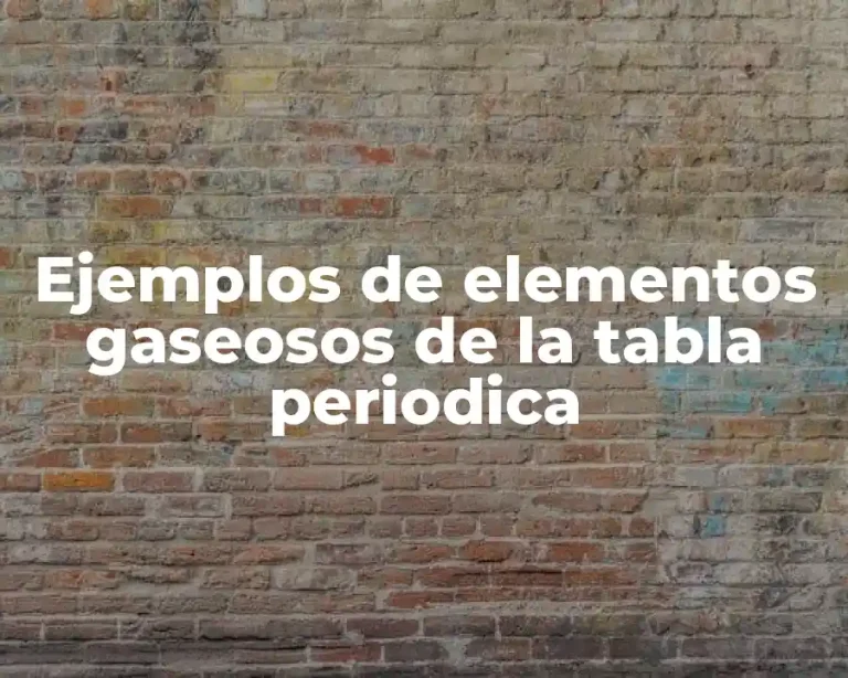 Ejemplos de elementos gaseosos de la tabla periodica