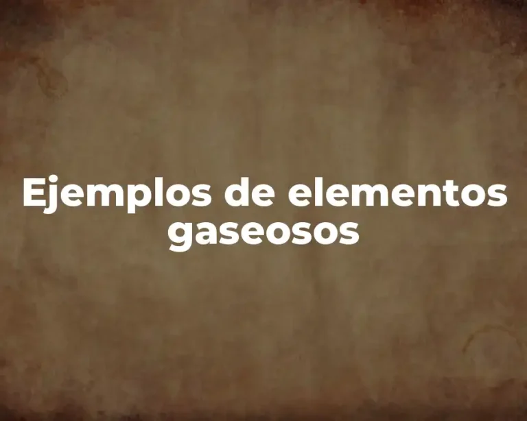 Ejemplos de elementos gaseosos