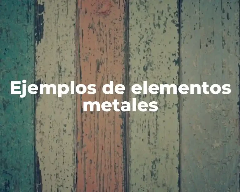 Ejemplos de elementos metales