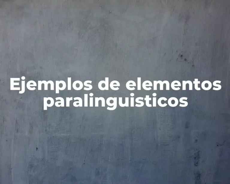 Ejemplos de elementos paralinguisticos