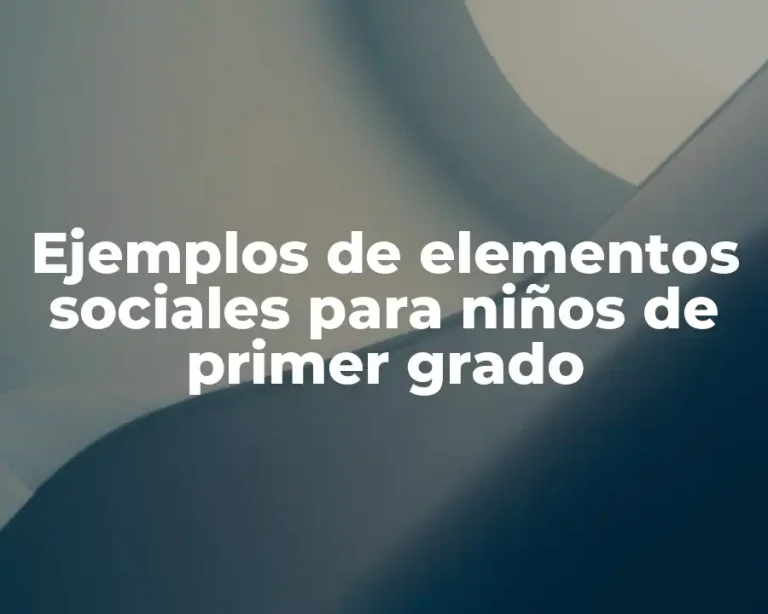 Ejemplos de elementos sociales para niños de primer grado
