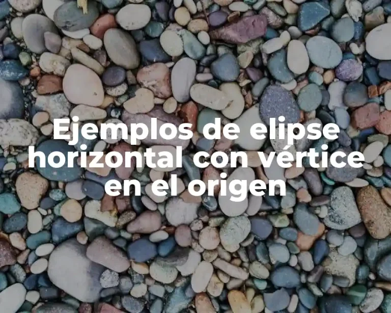 Ejemplos de elipse horizontal con vértice en el origen