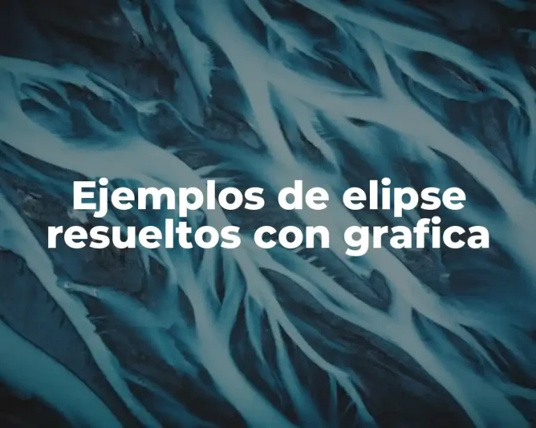 Ejemplos de elipse resueltos con grafica