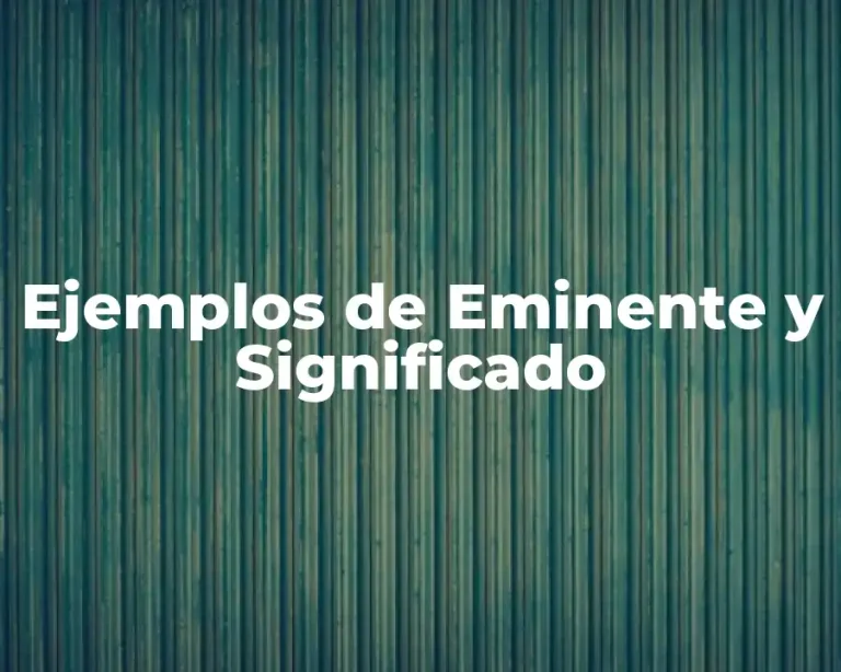 Ejemplos de Eminente y Significado