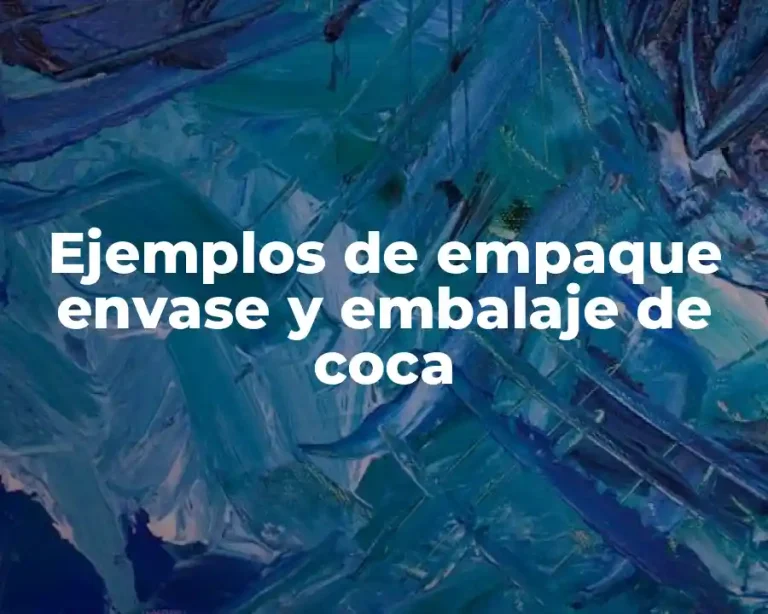 Ejemplos de empaque envase y embalaje de coca