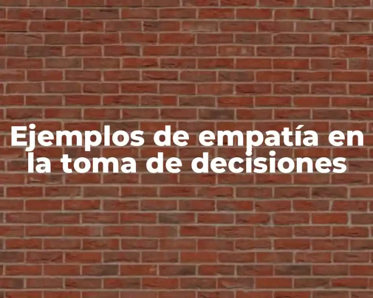 Ejemplos de empatía en la toma de decisiones