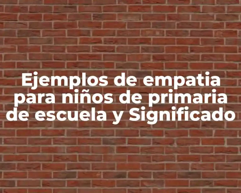 Ejemplos de empatia para niños de primaria de escuela y Significado