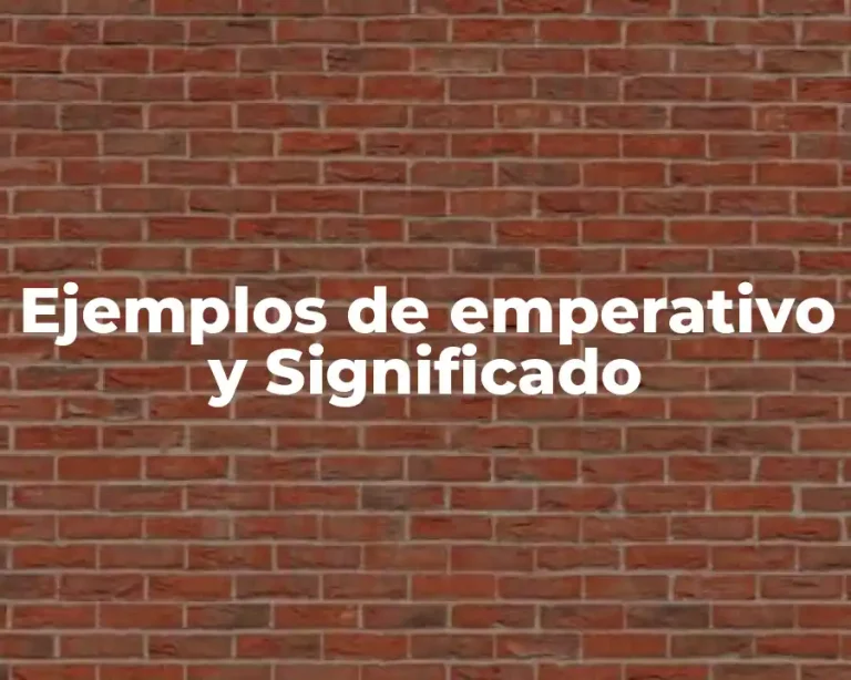 Ejemplos de emperativo y Significado