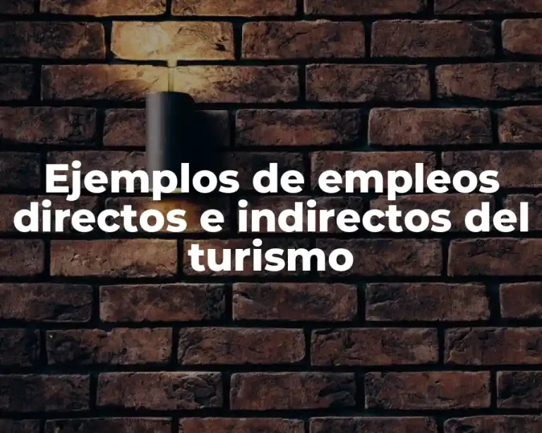 Ejemplos de empleos directos e indirectos del turismo