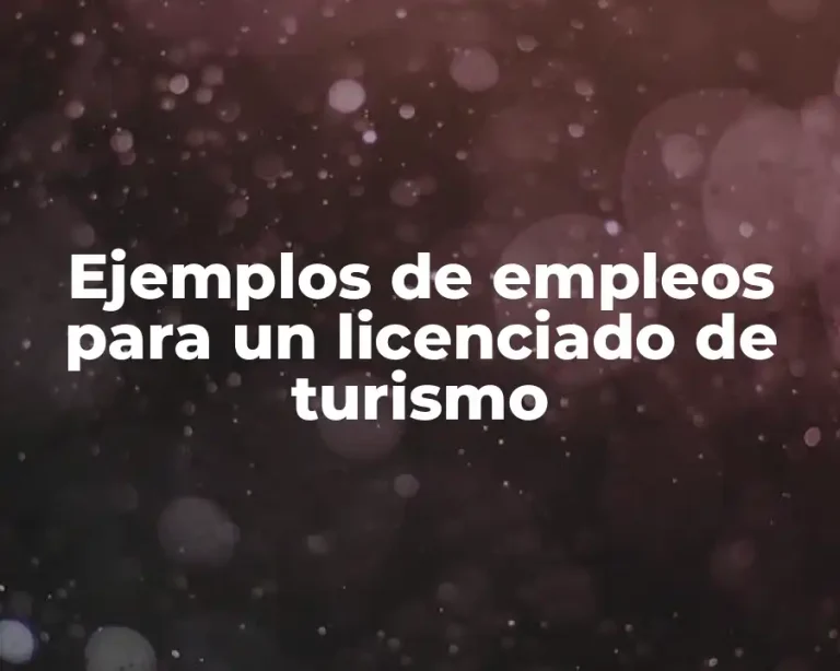 Ejemplos de empleos para un licenciado de turismo