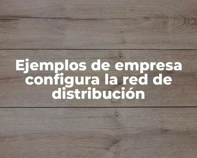 Ejemplos de empresa configura la red de distribución