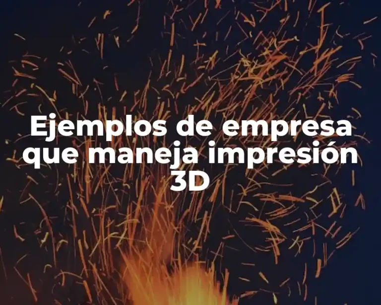 Ejemplos de empresa que maneja impresión 3D