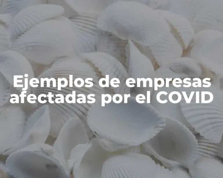 Ejemplos de empresas afectadas por el COVID