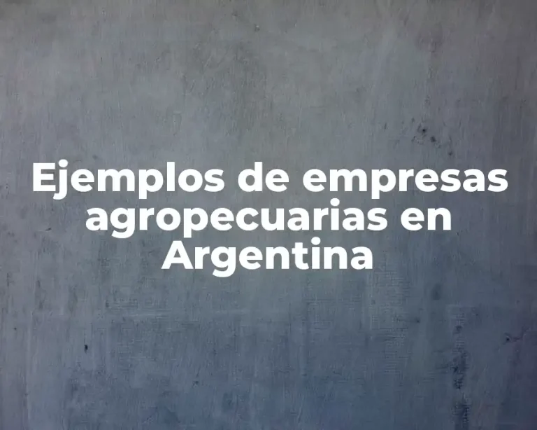 Ejemplos de empresas agropecuarias en Argentina