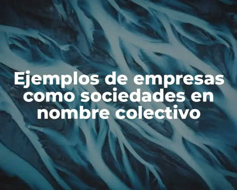 Ejemplos de empresas como sociedades en nombre colectivo