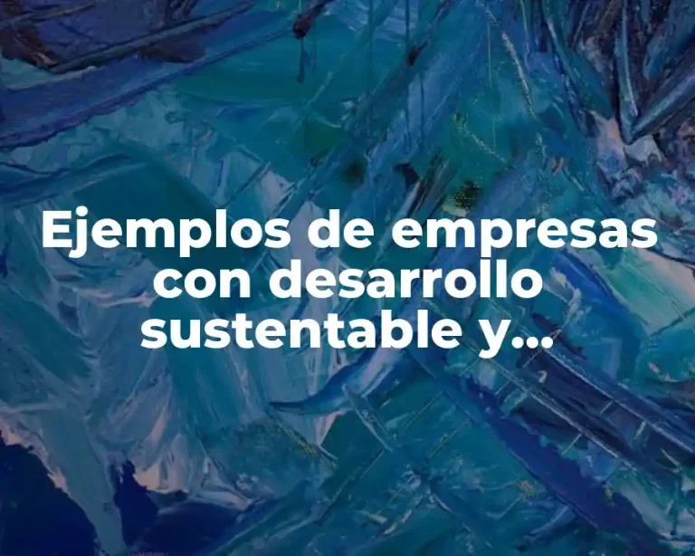 Ejemplos de empresas con desarrollo sustentable y Significado