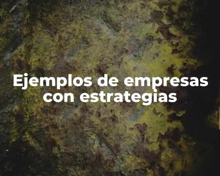 Ejemplos de empresas con estrategias
