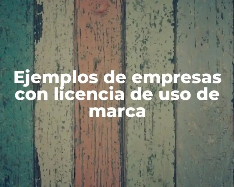 Ejemplos de empresas con licencia de uso de marca