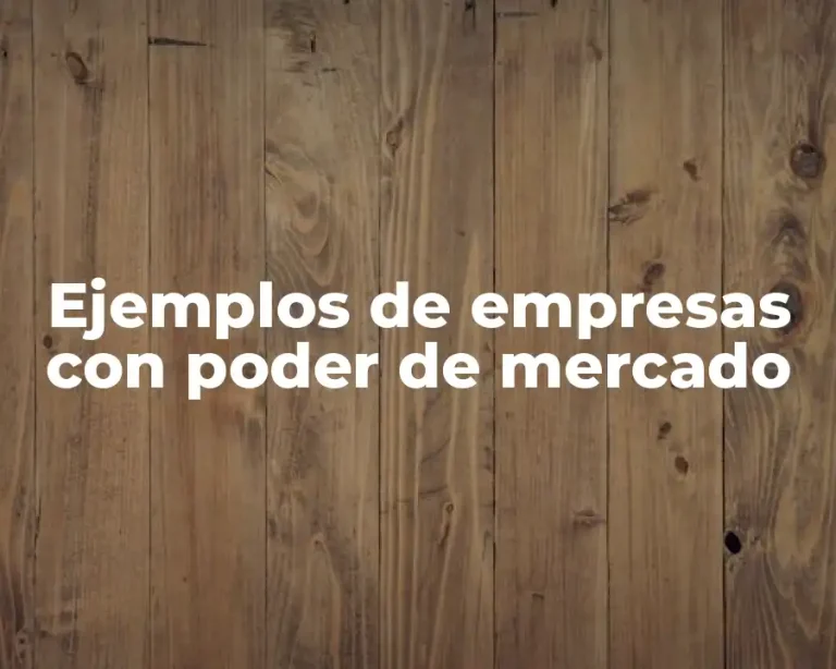Ejemplos de empresas con poder de mercado