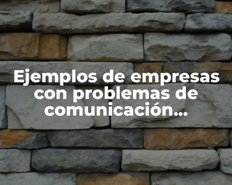 Ejemplos de empresas con problemas de comunicación organizacional