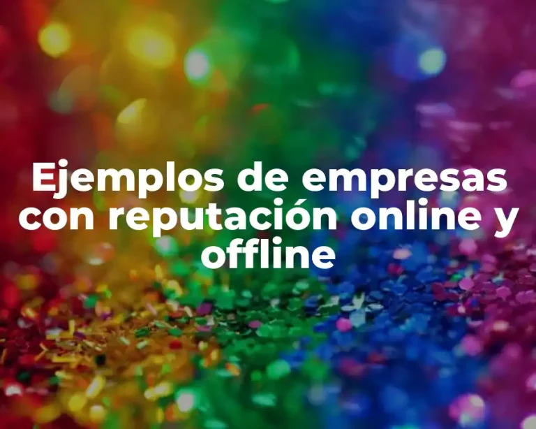 Ejemplos de empresas con reputación online y offline