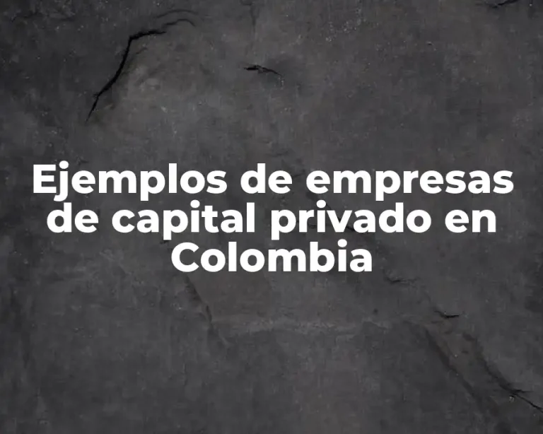 Ejemplos de empresas de capital privado en Colombia
