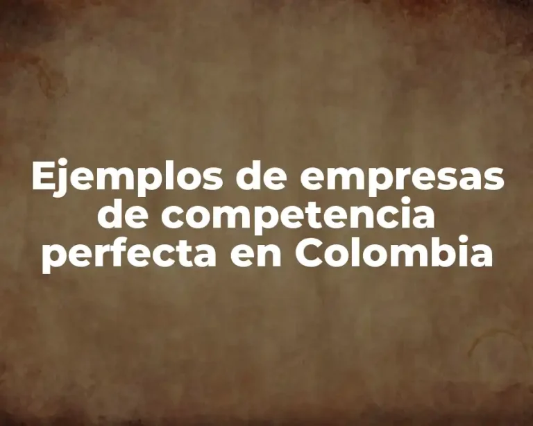 Ejemplos de empresas de competencia perfecta en Colombia