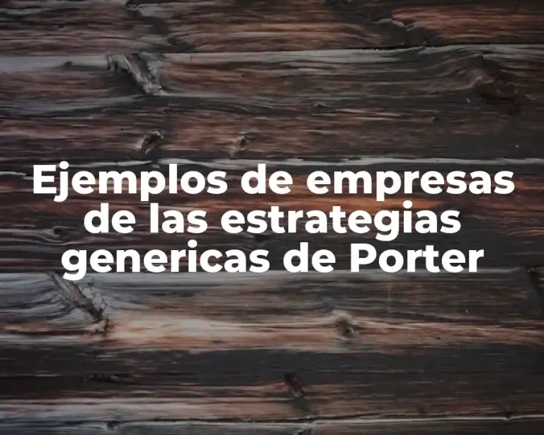 Ejemplos de empresas de las estrategias genericas de Porter