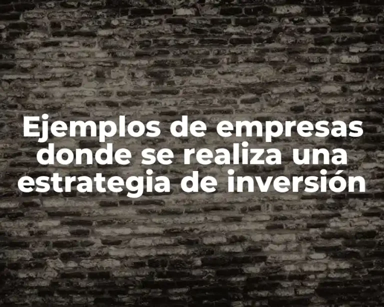 Ejemplos de empresas donde se realiza una estrategia de inversión