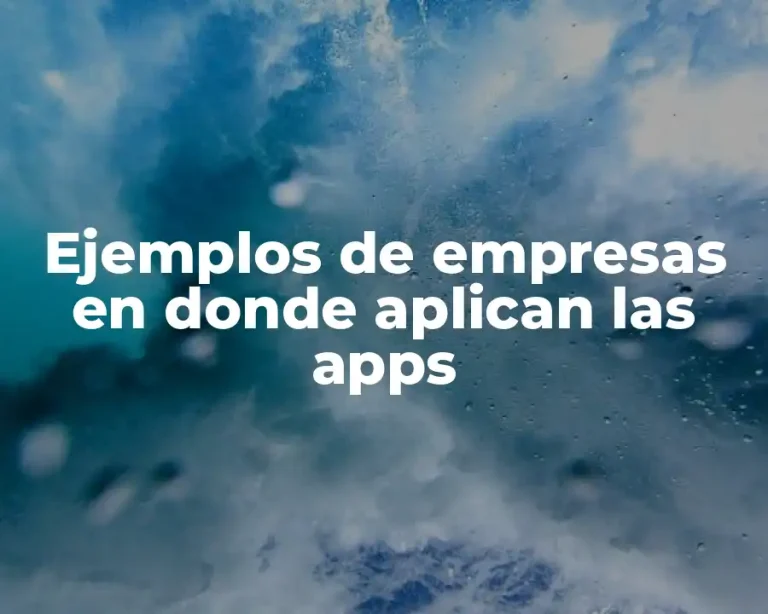 Ejemplos de empresas en donde aplican las apps