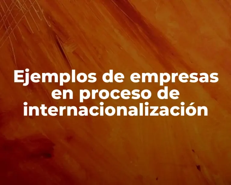 Ejemplos de empresas en proceso de internacionalización