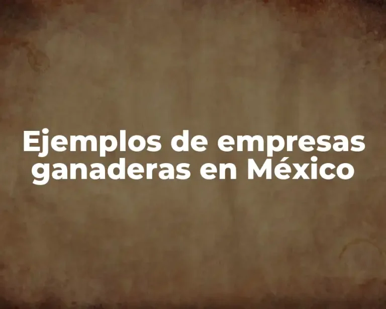 Ejemplos de empresas ganaderas en México