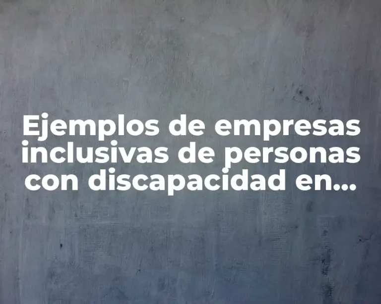 Ejemplos de empresas inclusivas de personas con discapacidad en México