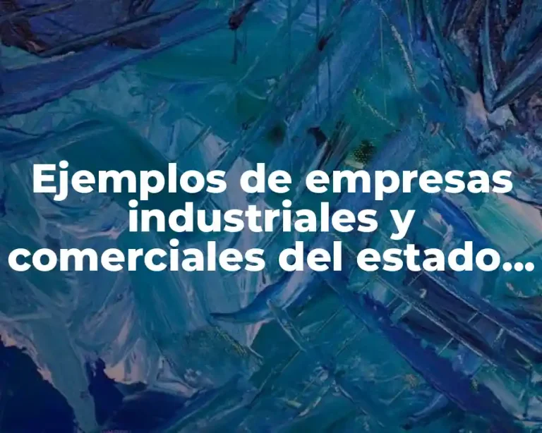 Ejemplos de empresas industriales y comerciales del estado y Significado