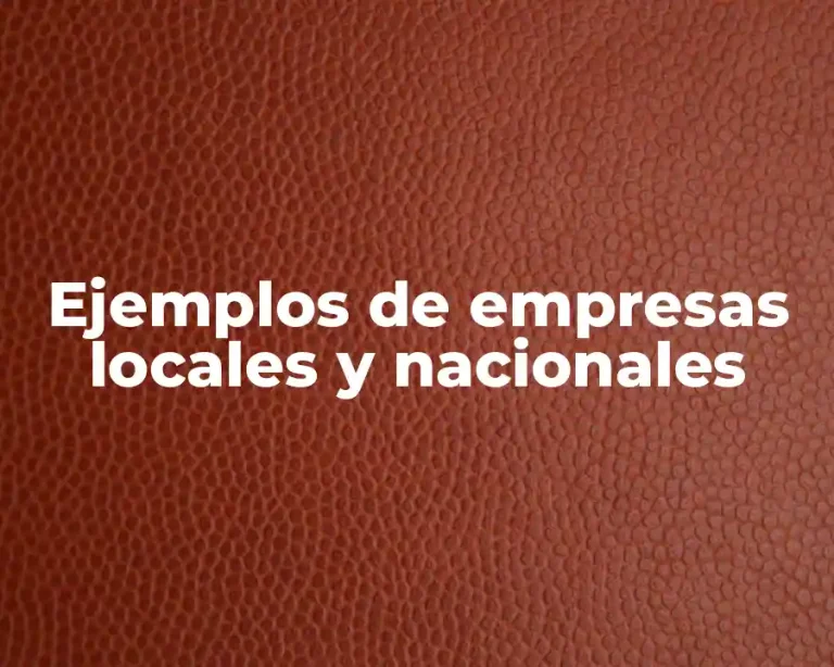 Ejemplos de empresas locales y nacionales