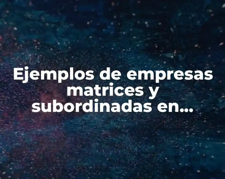 Ejemplos de empresas matrices y subordinadas en Colombia