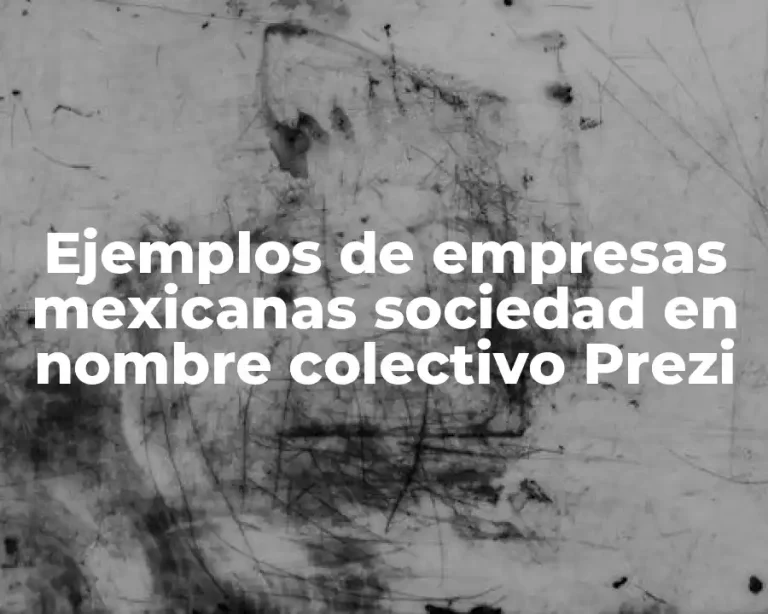 Ejemplos de empresas mexicanas sociedad en nombre colectivo Prezi