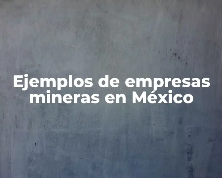 Ejemplos de empresas mineras en México