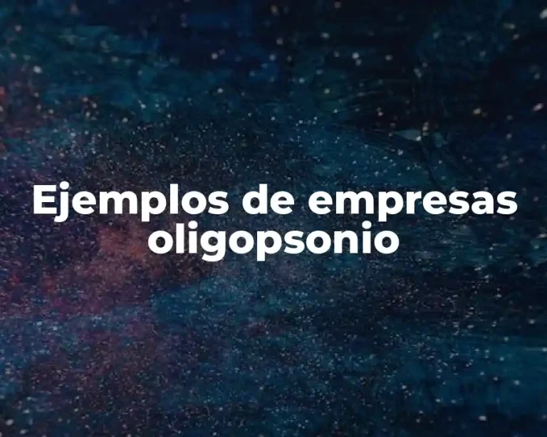 Ejemplos de empresas oligopsonio