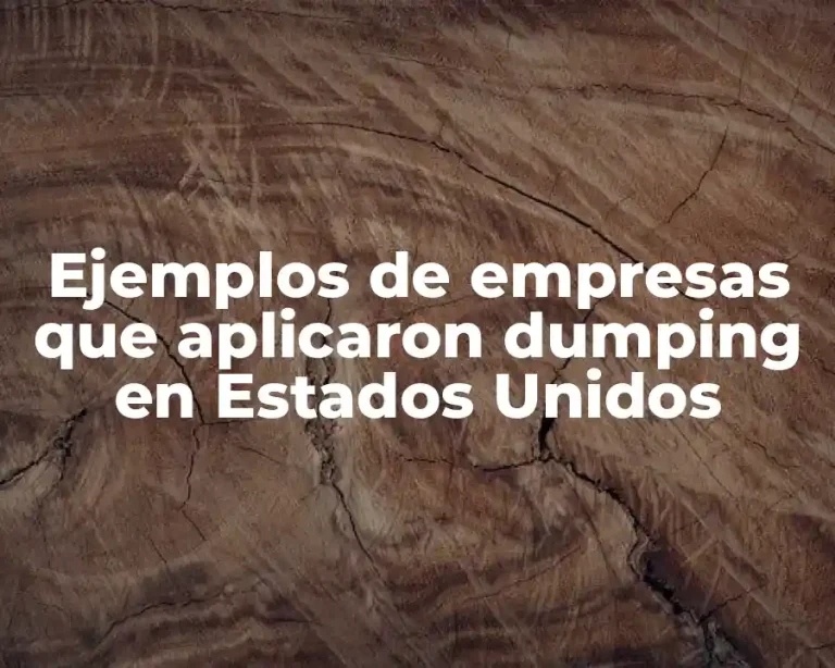 Ejemplos de empresas que aplicaron dumping en Estados Unidos