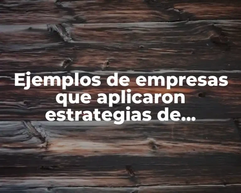 Ejemplos de empresas que aplicaron estrategias de mercadotecnia