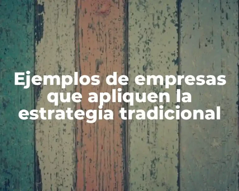 Ejemplos de empresas que apliquen la estrategia tradicional