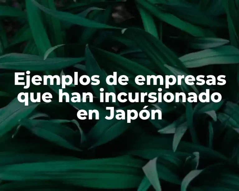 Ejemplos de empresas que han incursionado en Japón