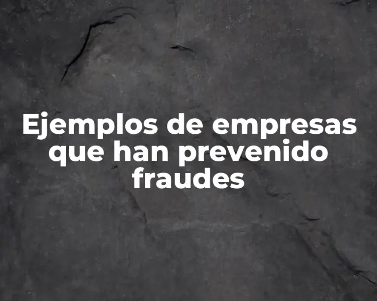 Ejemplos de empresas que han prevenido fraudes