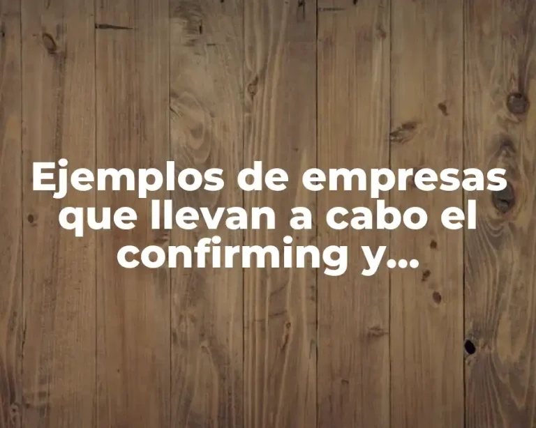 Ejemplos de empresas que llevan a cabo el confirming y Significado